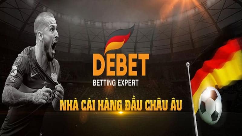 DEBET - Sân Chơi Cá Cược Đẳng Cấp Đến Từ Châu Âu